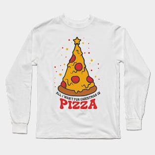 all i wan't for christmas is pizza Long Sleeve T-Shirt